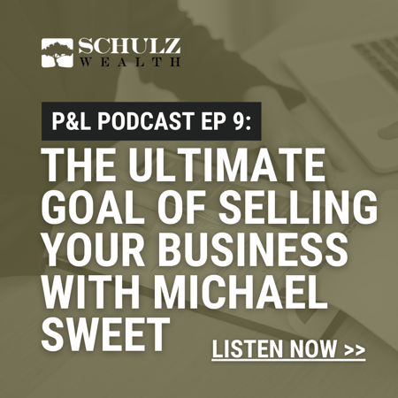 P&L: Priorities & Lifestyle Episode 9- The Ultimate Goal of Selling Your Business with Michael Sweet