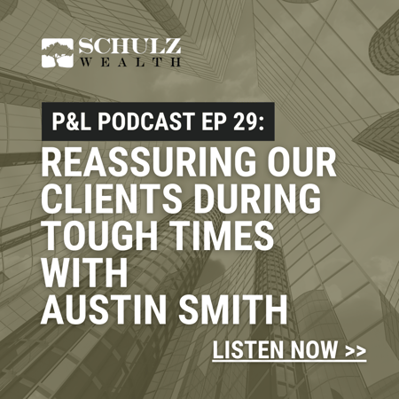 P&L: Priorities & Lifestyle Episode 29 –  Reassuring Our Clients during Tough Times with Austin Smith
