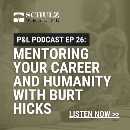 P&L: Priorities & Lifestyle Episode 26 – Mentoring Your Career and Humanity with Burt Hicks