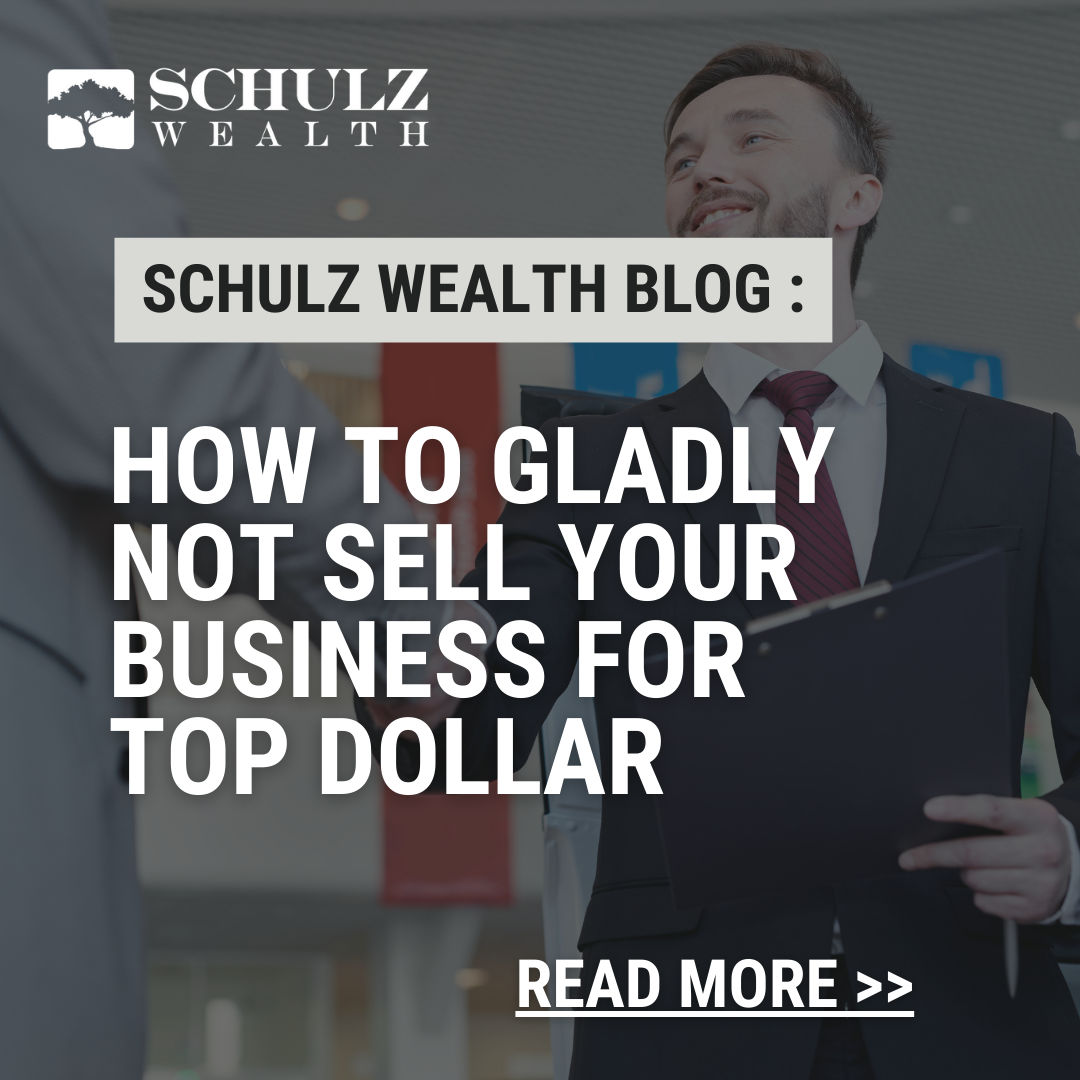 How to Gladly NOT Sell Your Business for Top Dollar