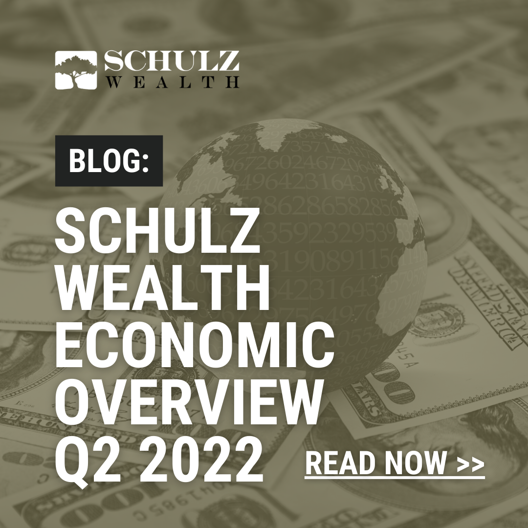 Schulz Wealth Economic Overview - Q2 2022